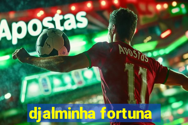 djalminha fortuna